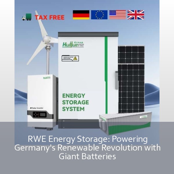 RWE Energy Storage: Powering Germany's Renewable Revolution with Giant Batteries